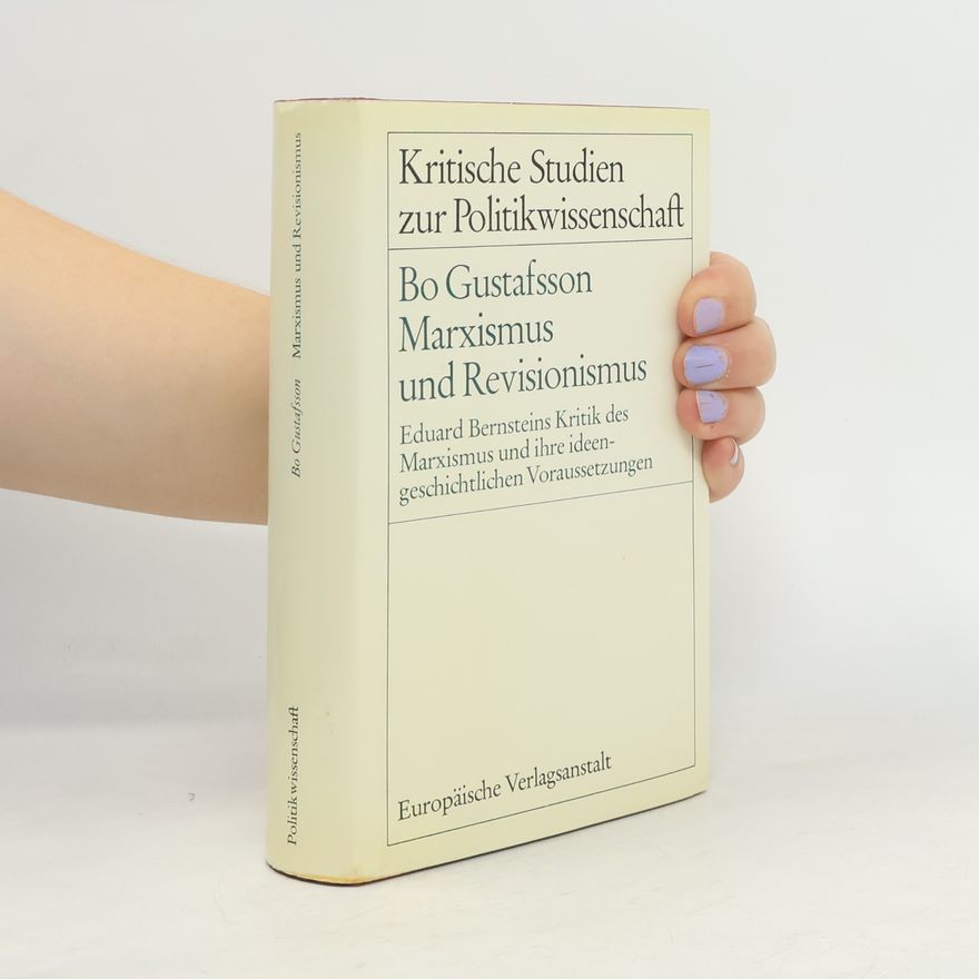 Bo Gustafsson Marxismus und Revisionismus. Eduard Bernsteins Kritik am Marxismus und ihre ideengeschichtliche Voraussetzungen.