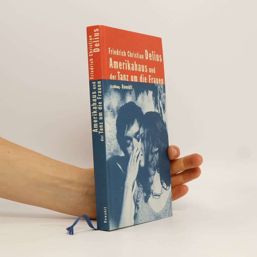 Friedrich Christian Delius Amerikahaus und der Tanz um die Frauen