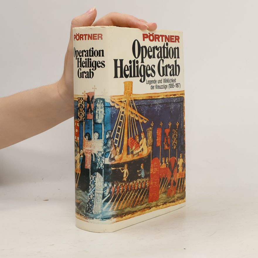 Rudolf Pörtner Operation Heiliges Grab. Legende und Wirklichkeit der Kreuzzüge (1095-1187)