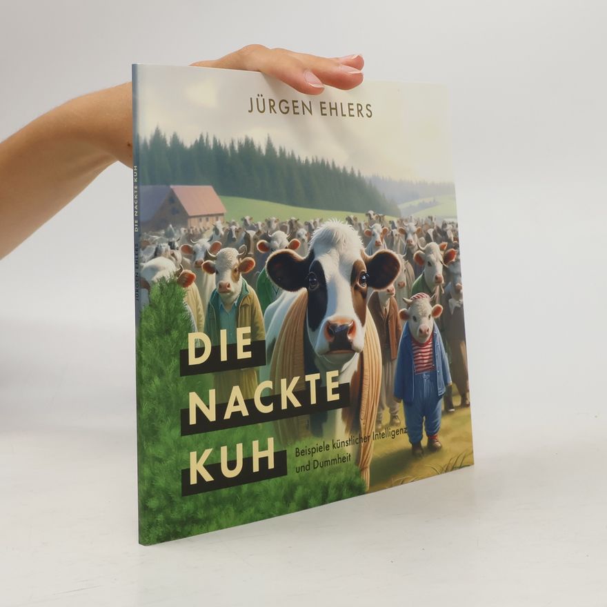 Jürgen Ehlers Die nackte Kuh. Beispiele künstlicher Intelligenz und Dummheit