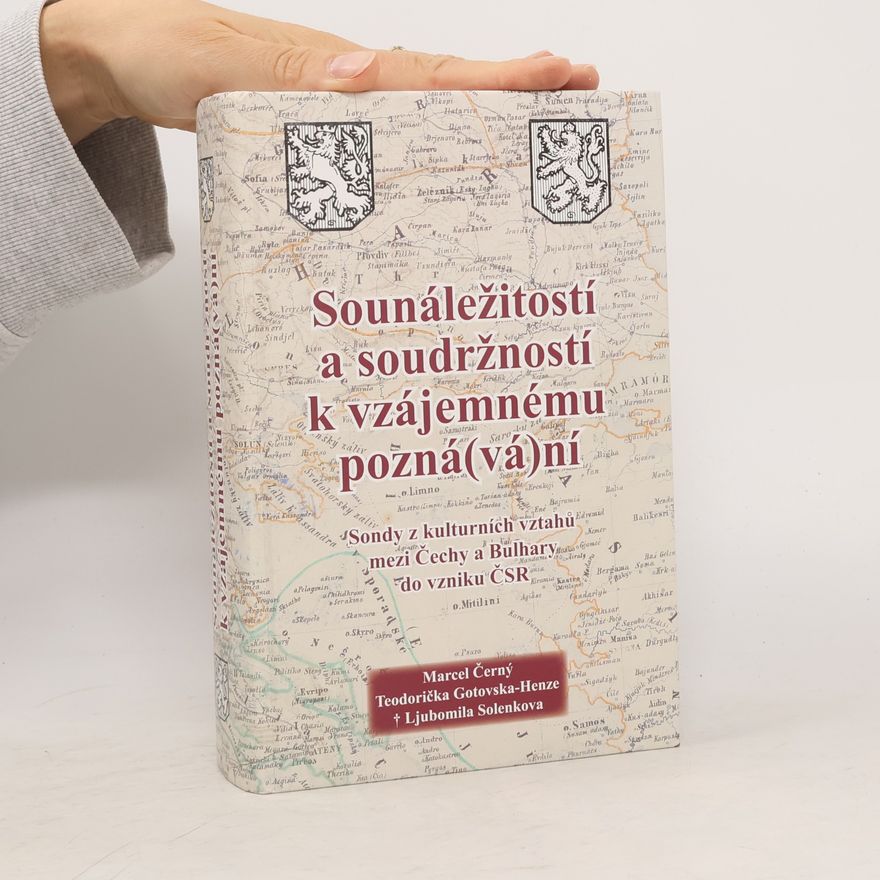 Ljubomila Solenkova Sounáležitostí a soudržností k vzájemnému pozná(vá)ní: Sondy z kulturních vztahů mezi Čechy a Bulhary do vzniku ČSR