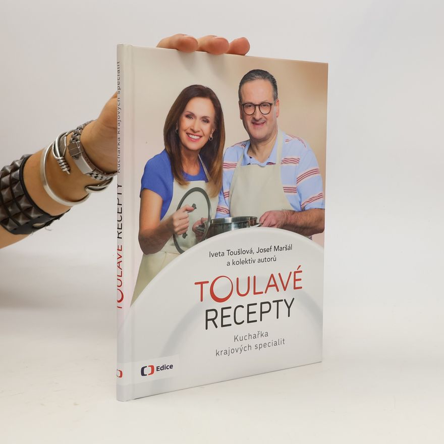 Iveta Toušlová Toulavé recepty : kuchařka krajových specialit