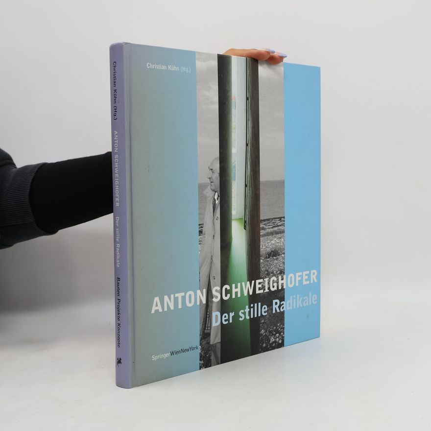 Christian Kühn Anton Schweighofer - Der stille Radikale