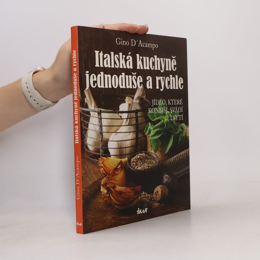 Gino D. Acampo Italská kuchyně jednoduše a rychle. Jídlo, které konejší, svádí i sytí