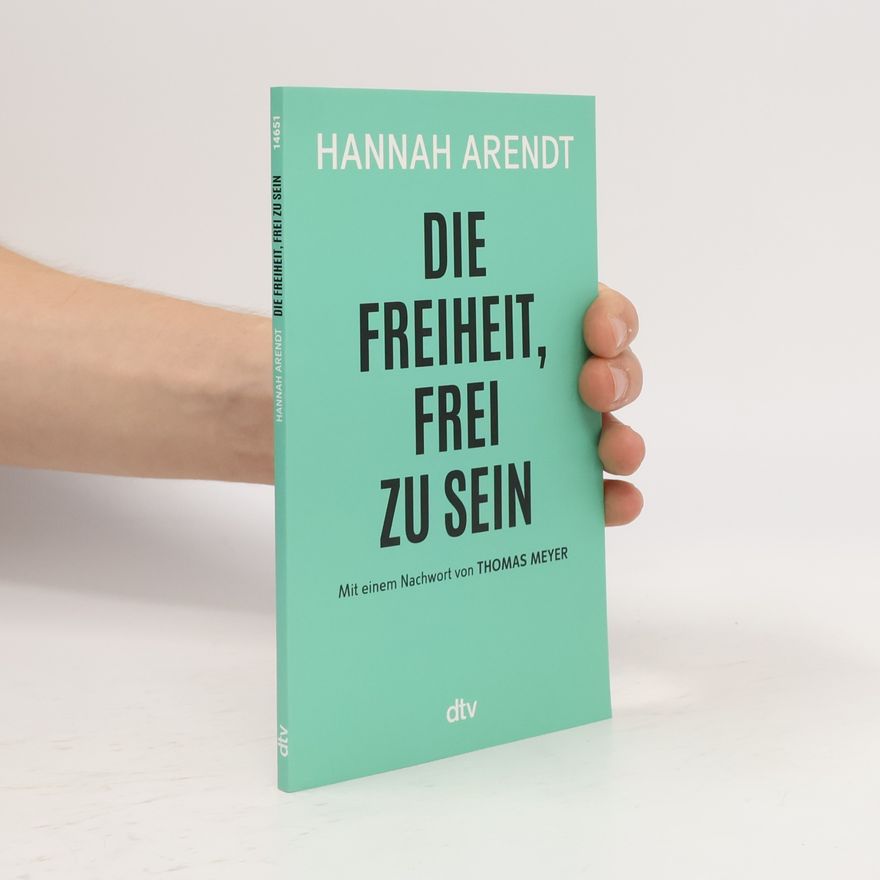 Hannah Arendt Die Freiheit, frei zu sein