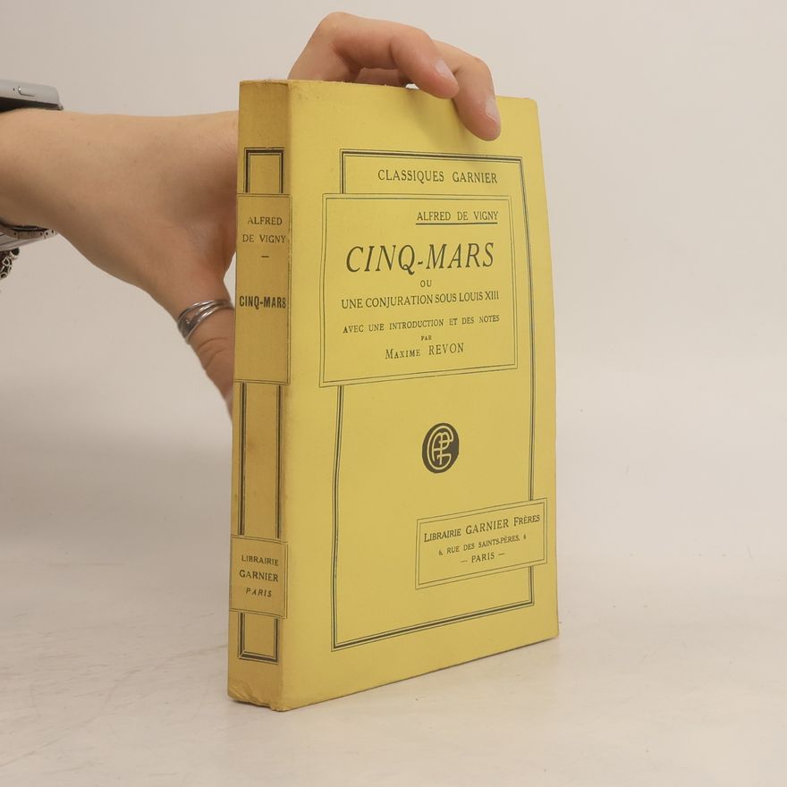 Alfred de Vigny Cinq-Mars, Ou Une Conjuration Sous Louis XIII.