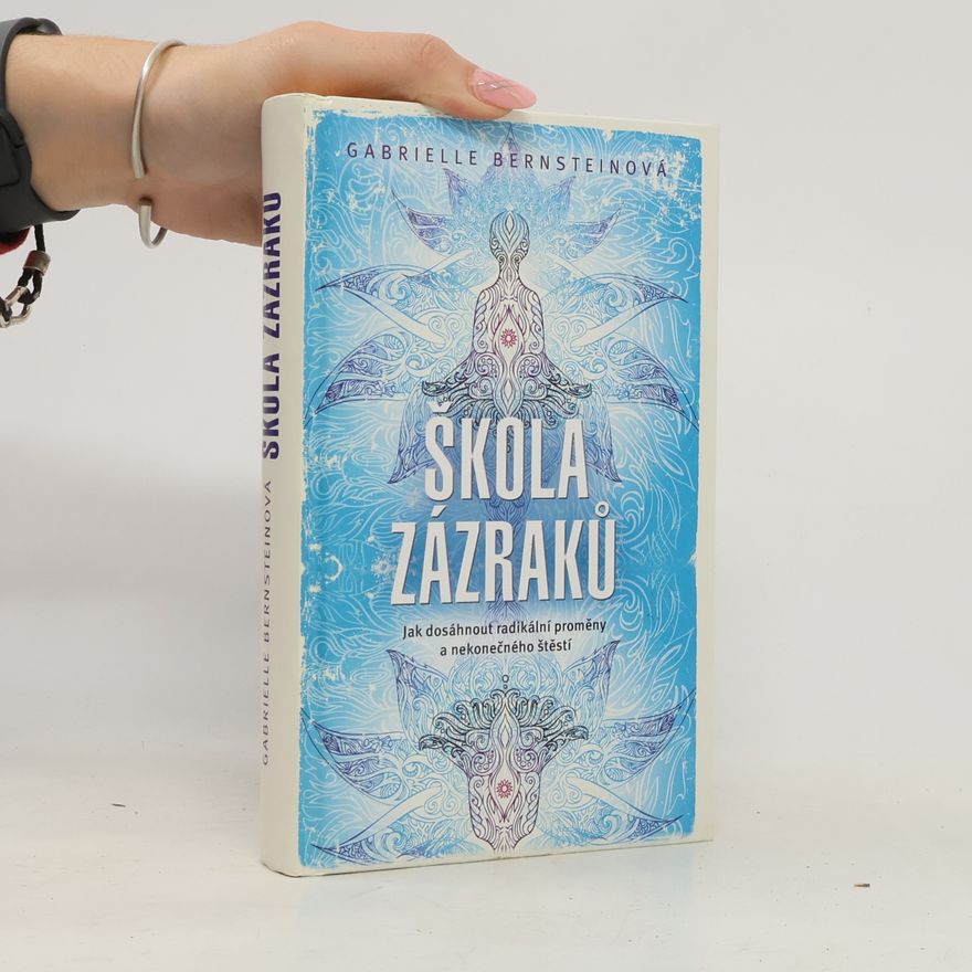 Gabrielle Bernstein Škola zázraků. Jak dosáhnout radikální proměny a nekonečného štěstí