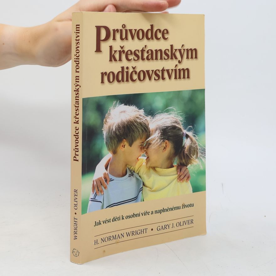 H. Norman Wright Průvodce křesťanským rodičovstvím