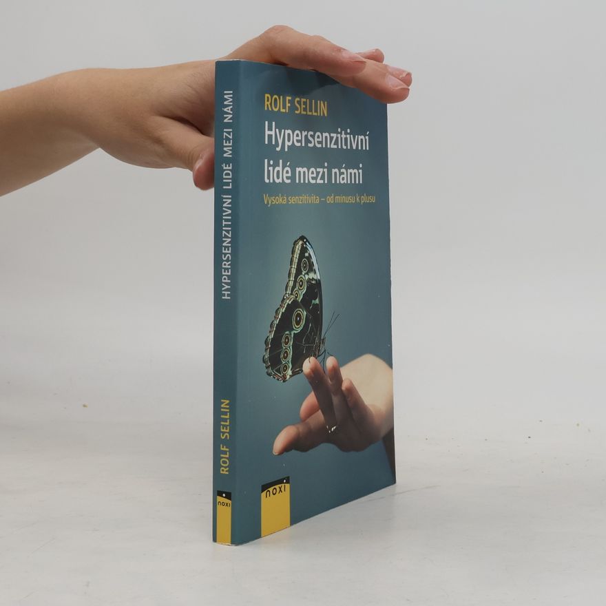 Rolf Sellin Hypersenzitivní lidé mezi námi : vysoká senzitivita - od mínusu k plusu