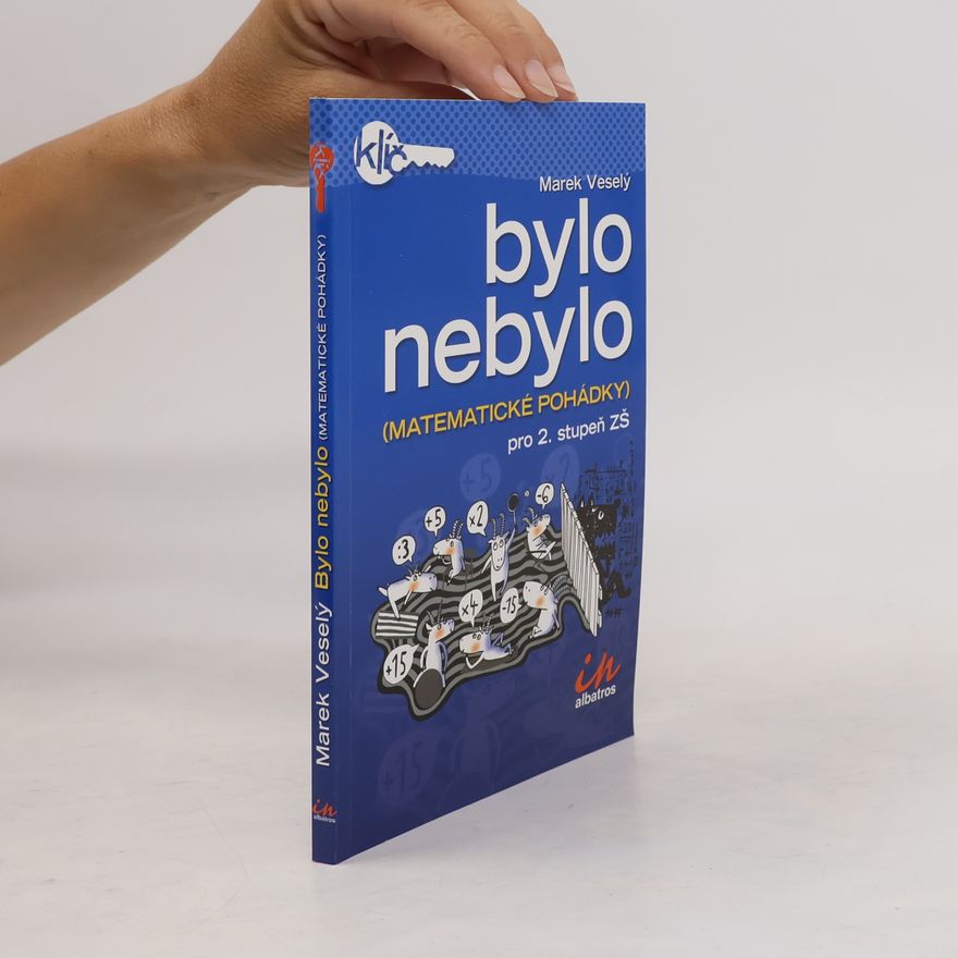 Marek Veselý Bylo nebylo. Matematické pohádky pro 2. stupeň ZŠ.