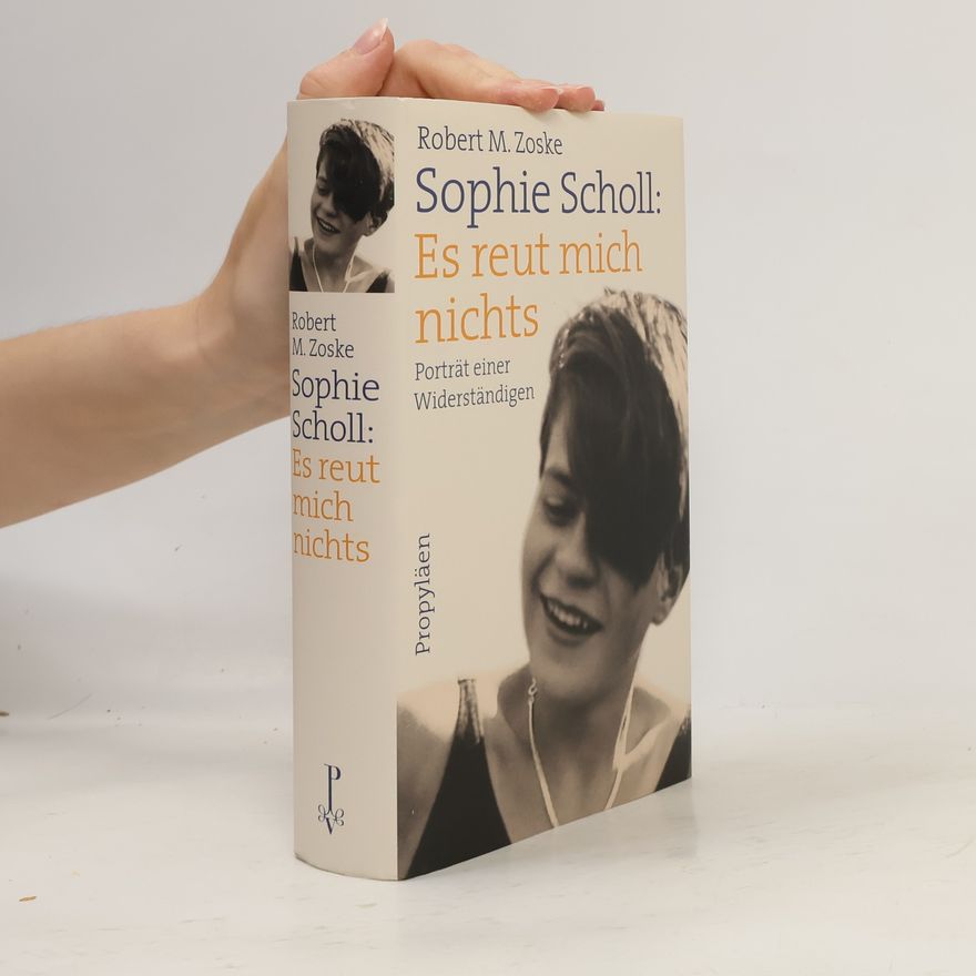 Robert M. Zoske Sophie Scholl: Es reut mich nichts
