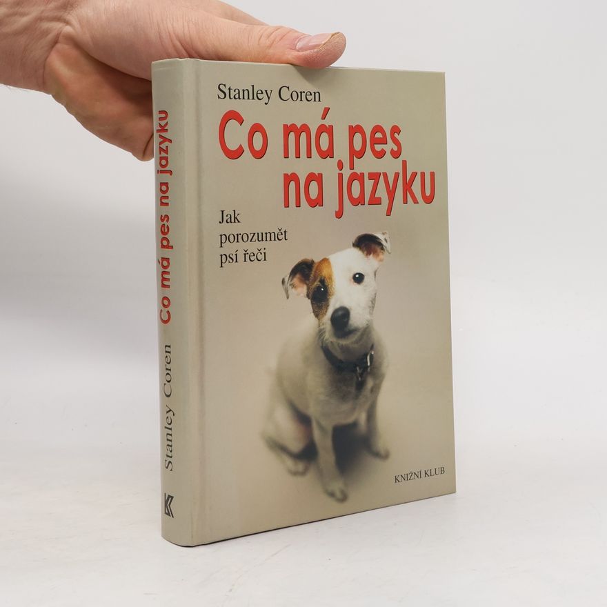 Stanley Coren Co má pes na jazyku : jak porozumět psí řeči