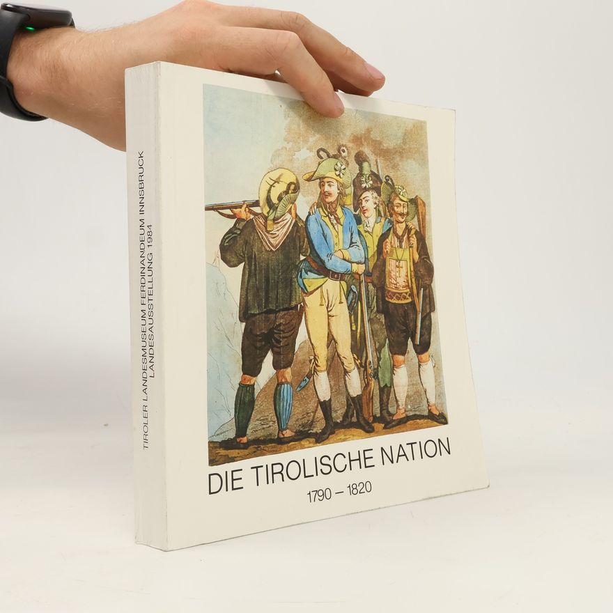 Autorenkollektiv Die Tirolische Nation 1790 - 1820
