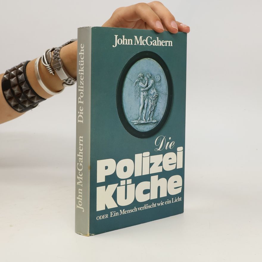 John McGahern Die Polizeiküche oder Der Mensch verlöscht wie ein Licht