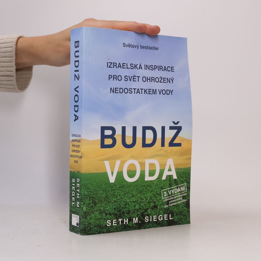 Seth M. Siegel Budiž voda : izraelská inspirace pro svět ohrožený nedostatkem vody
