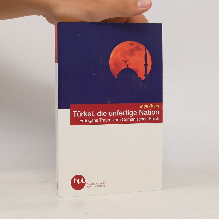 Inga Rogg Türkei, die unfertige Nation