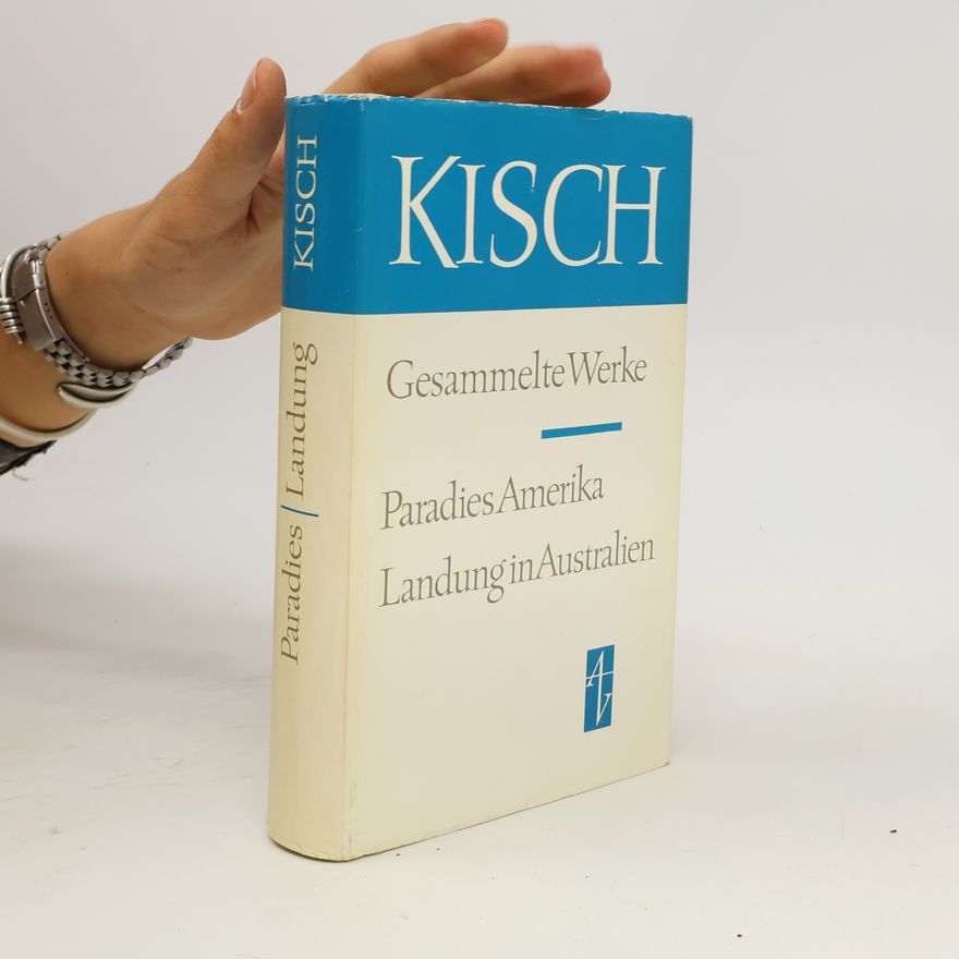 Egon Erwin Kisch Gesammelte Werke. Paradies Amerika. Landung in Australien