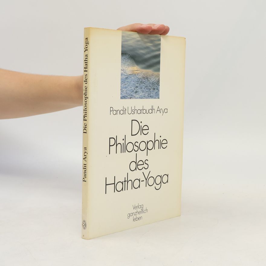 Swami Veda Bharatí Die Philosophie des Hatha-Yoga