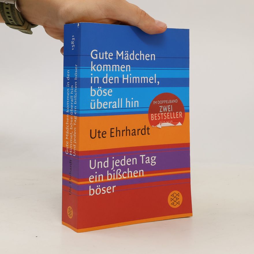 Ute Ehrhardt Gute Mädchen kommen in den Himmel, böse überall hin