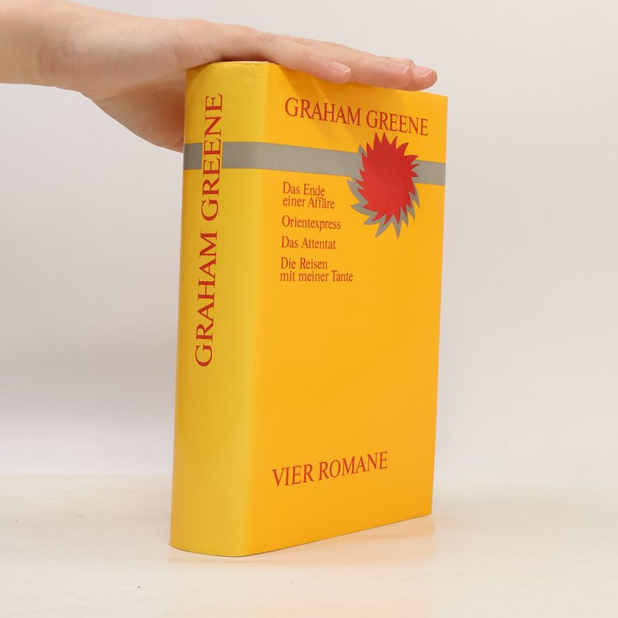 Graham Greene Das Ende einer Affäre. Orientexpress. Das Attentat. Die Reisen mit meiner Tante