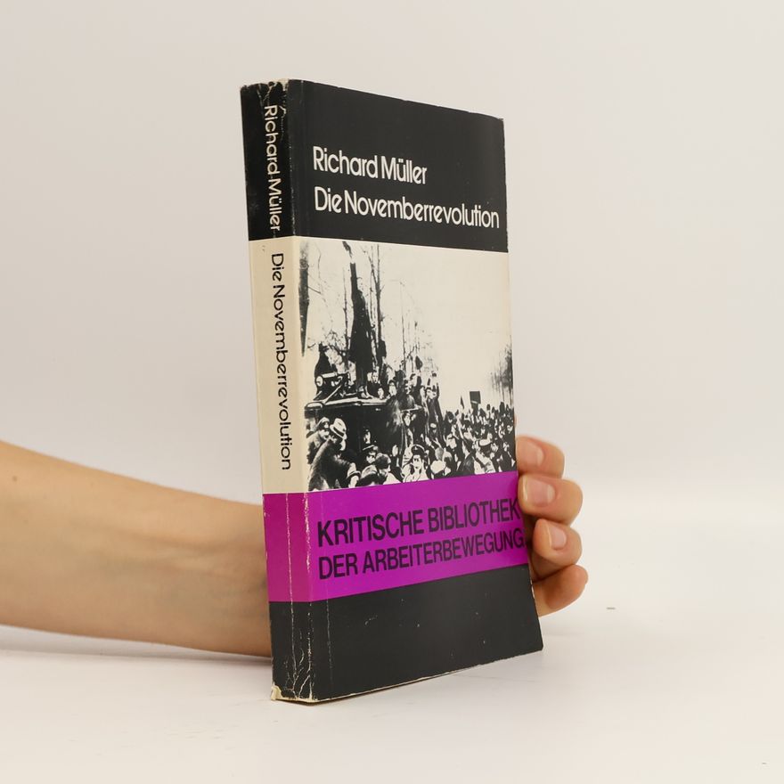 Richard Müller Kritische Bibliothek der Arbeiterbewegung - 1: Die Novemberrevolution
