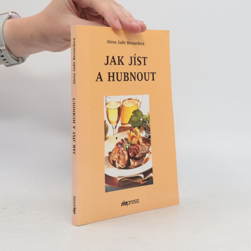 Alena Judit Bernardová Jak jíst a hubnout aneb už nikdy nehladovět