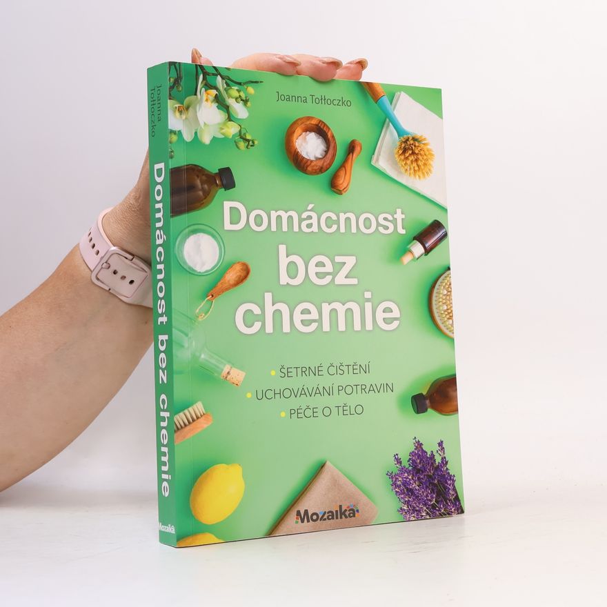 Joanna TołłoczkoSyndoman Domácnost bez chemie : šetrné čištění, uchovávání potravin, péče tělo