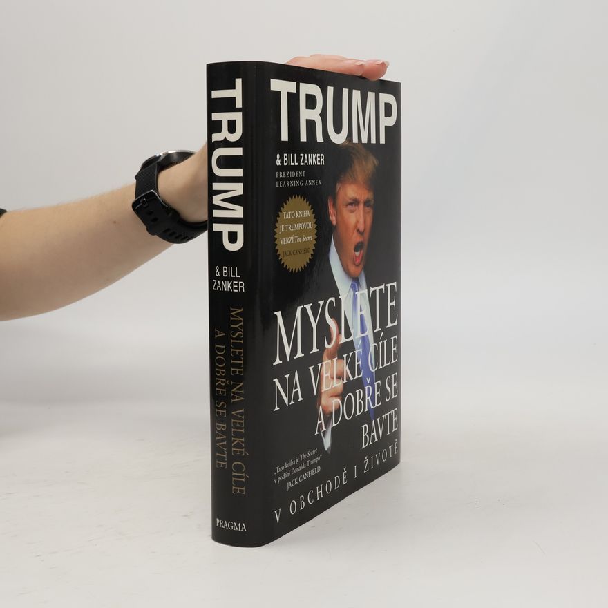 Donald Trump Myslete na velké cíle a dobře se bavte v obchodě i životě