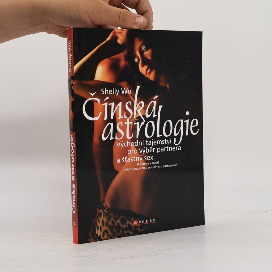Shelly Wu Čínská astrologie. Východní tajemství pro výběr partnera a šťastný sex