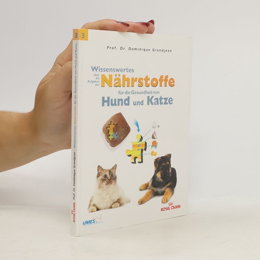 Dominique Grandjean Wissenswertes über die Aufgaben der Nährstoffe für die Gesundheit von Hund und Katze