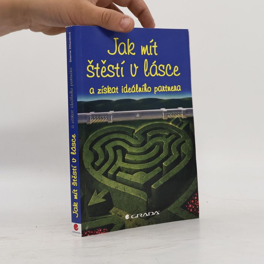 Sherrie Dillard Jak mít štěstí v lásce a získat ideálního partnera