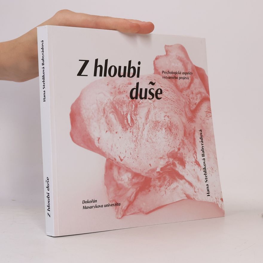 Hana Babyrádovaá Z hloubi duše : psychologické aspekty výtvarného projevu
