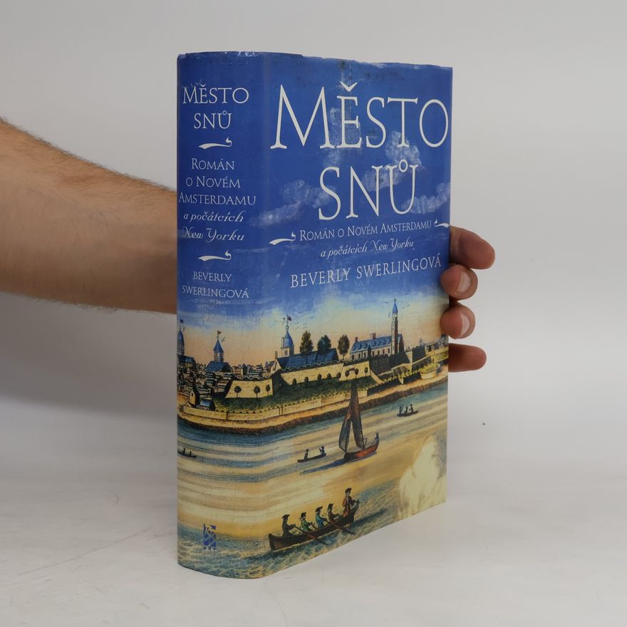 Beverly Swerling Město snů : román o Novém Amsterdamu a počátcích New Yorku