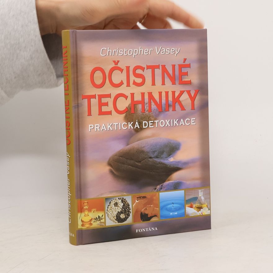 Christopher Vasey Očistné techniky. Odstraňováním toxinů ke zdraví a vitalitě