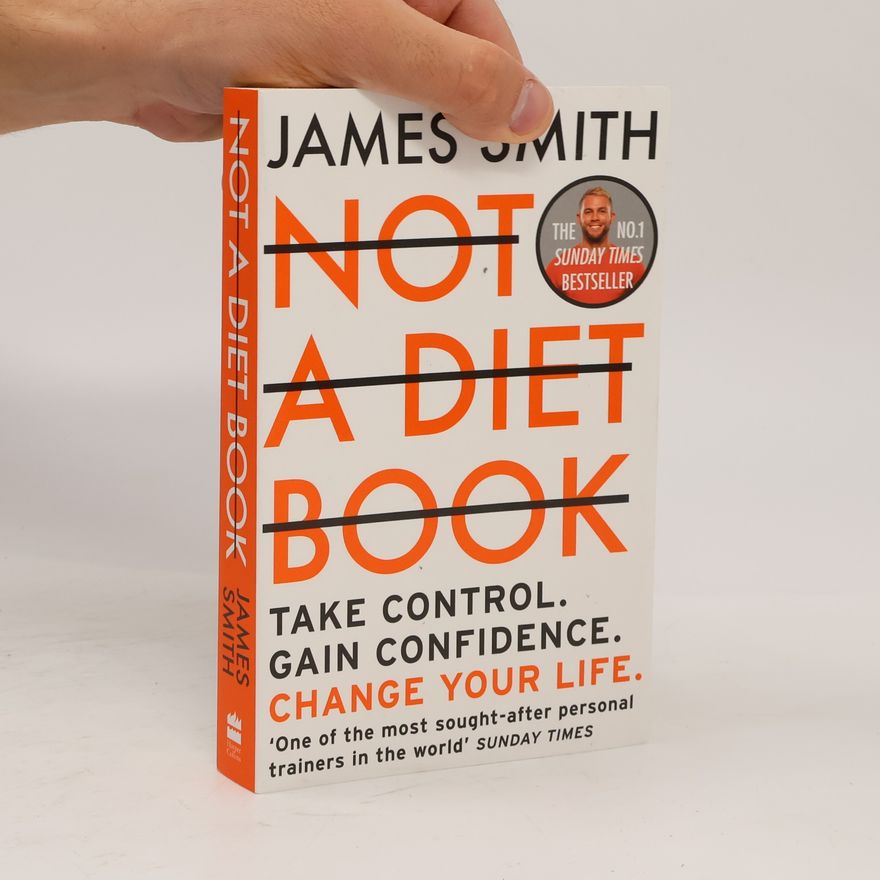 James Smith Not a diet book: take control, gain confidence, change your life