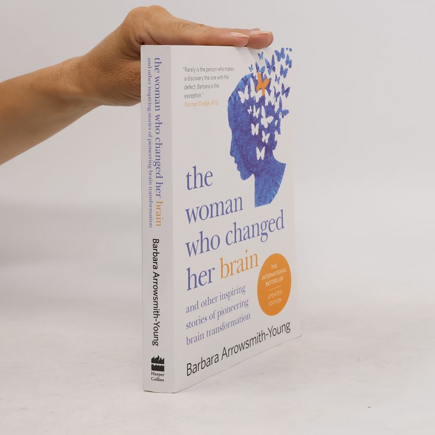 Barbara Arrowsmith-Young The Woman Who Changed Her Brain - Updated Edition