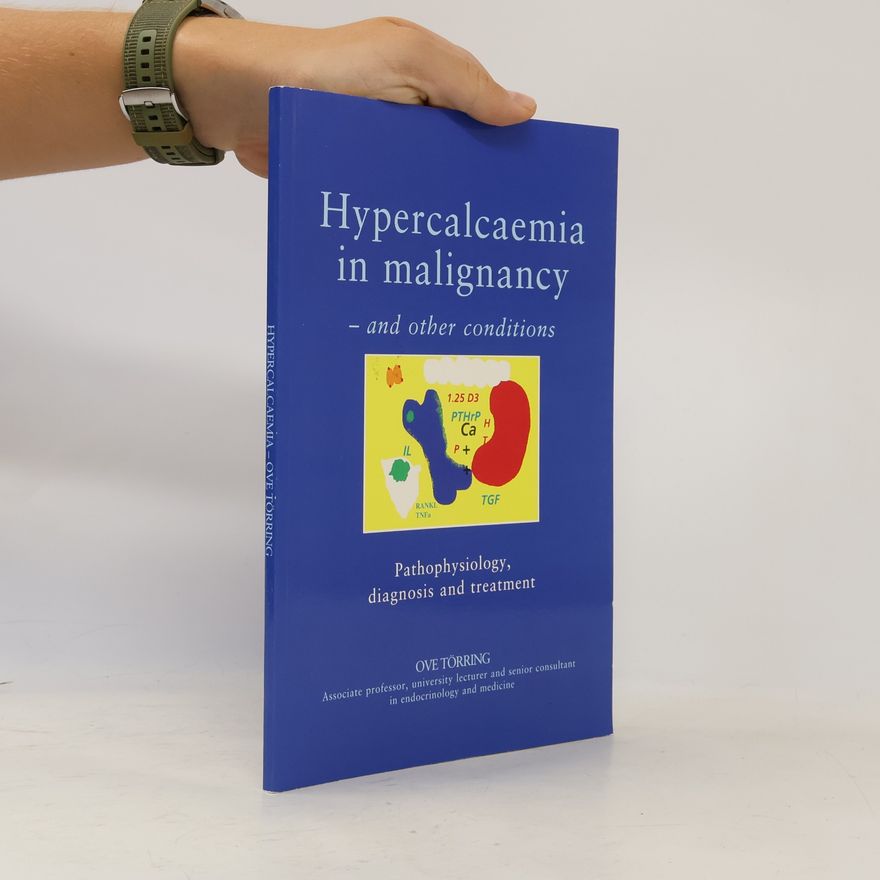 Ove Törring Hypercalcaemia in Malignancy - and Other Conditions