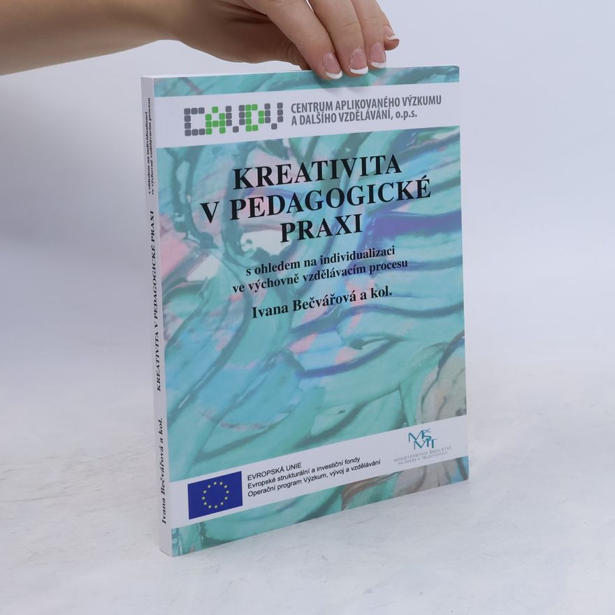 Ivana Bečvářová Kreativita v pedagogické praxi s ohledem na individualizaci ve výchovně vzdělávacím procesu