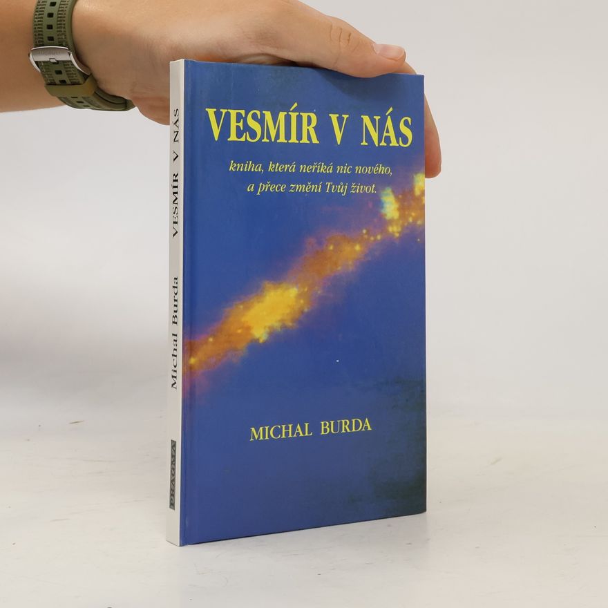 Michal Burda Vesmír v nás: Kniha, která neříká nic nového, a přece změní Tvůj život