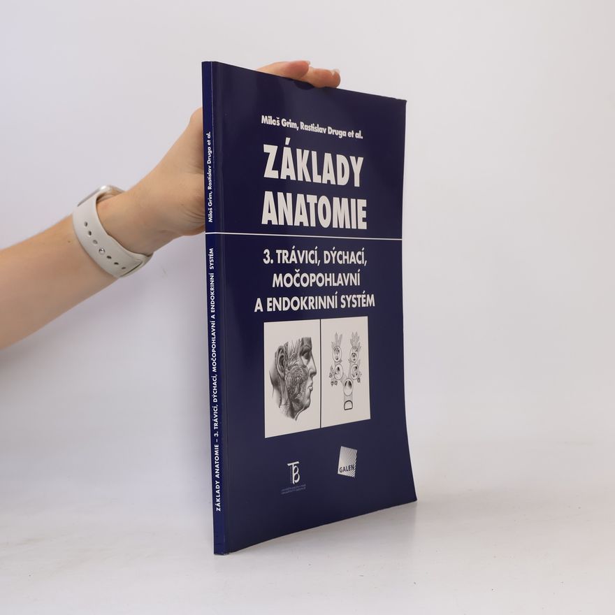 Miloš Grim Základy anatomie 3. Trávicí, dýchací, močopohlavní a endokrinní systém