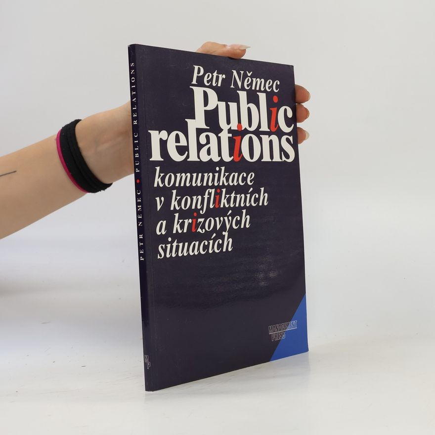 Petr Němec Public relations. Komunikace v konfliktních a krizových situacích