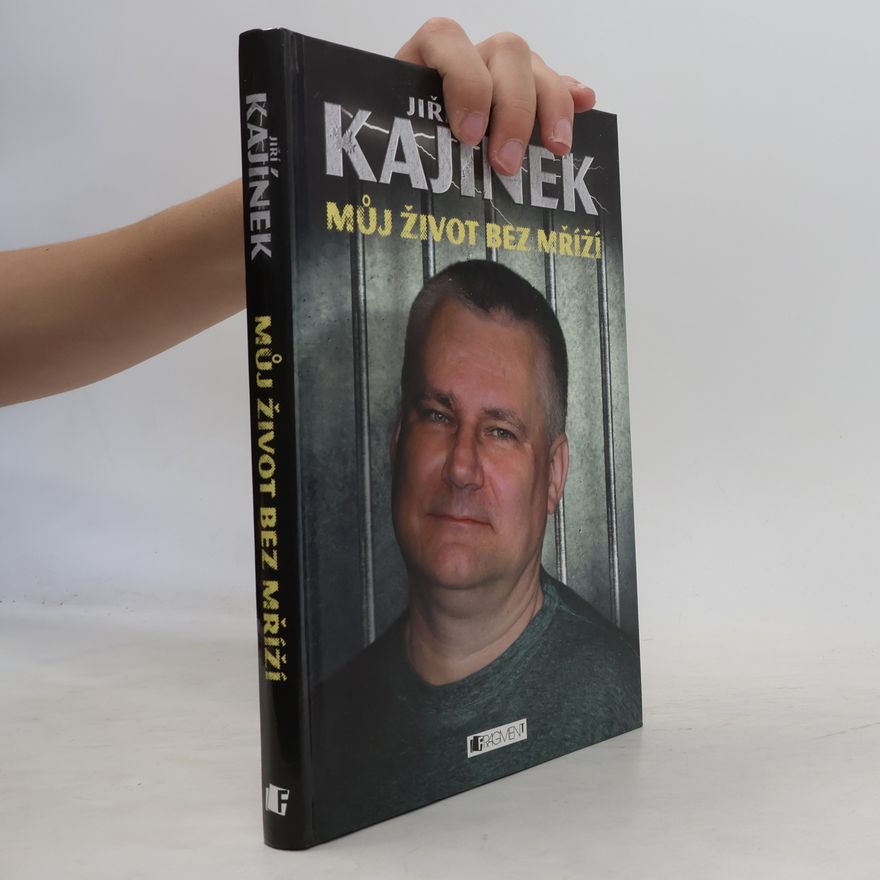 Jiří Kajínek Můj život bez mříží