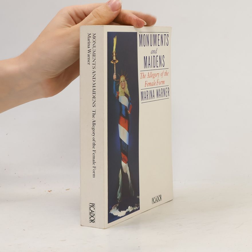Marina Warner Monuments And Maidens - The Allegory Of The Female Form
