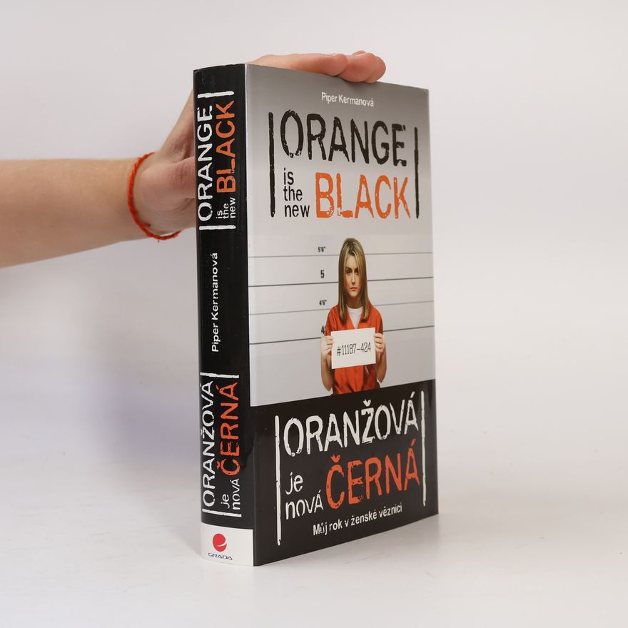 Piper Kerman Oranžová je nová černá - můj rok v ženské věznici