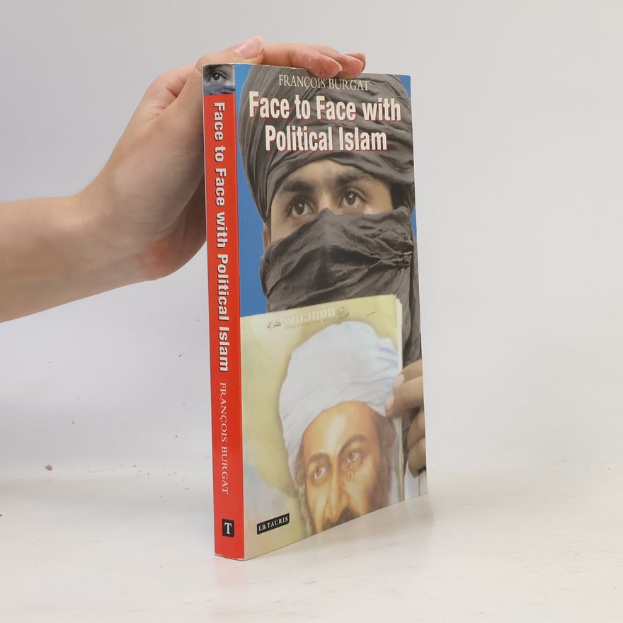 Francois Burgat Face to Face with Political Islam