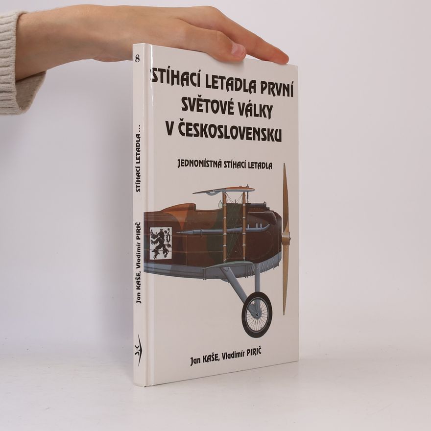 Jan Kaše Stíhací letadla první světové války v Československu. Jednomístná stíhací letadla