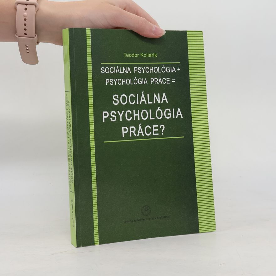 Teodor Kollárik Sociálna psychológia + Psychológia práce = Sociálna psychológia práce?