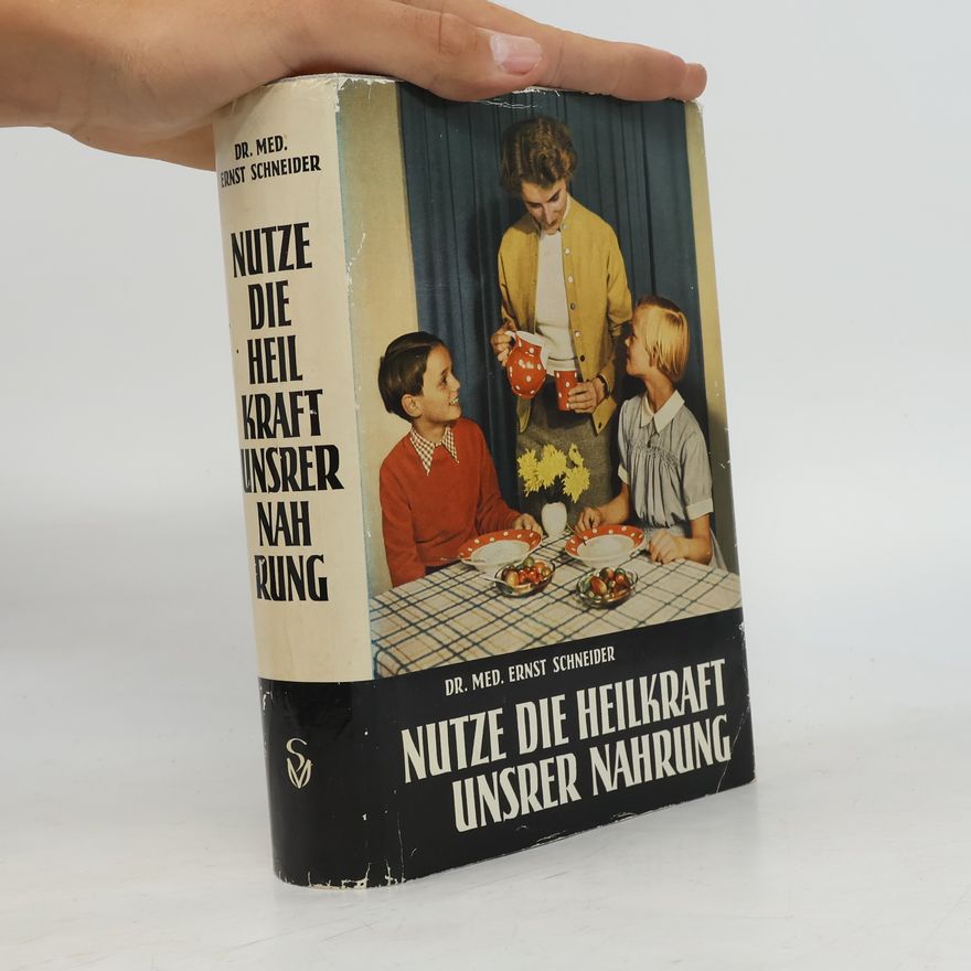 Ernst Schneider Nutze die Heilkraft unsrer Nahrung