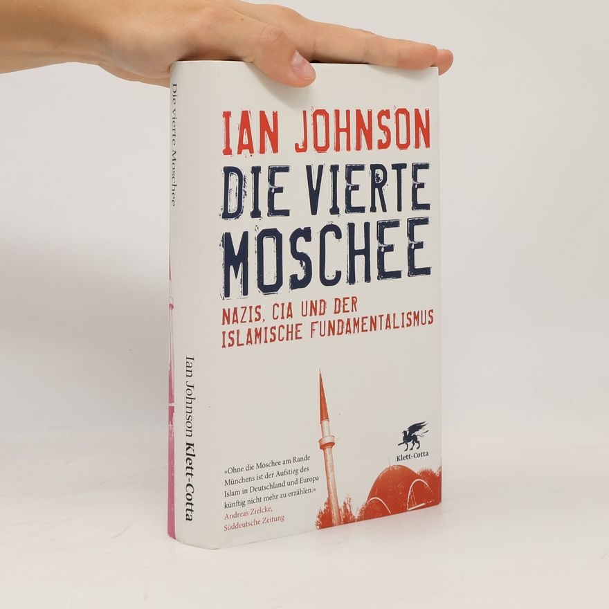 Ian Johnson Die vierte Moschee. Nazis, CIA und der islamische Fundamentalismus