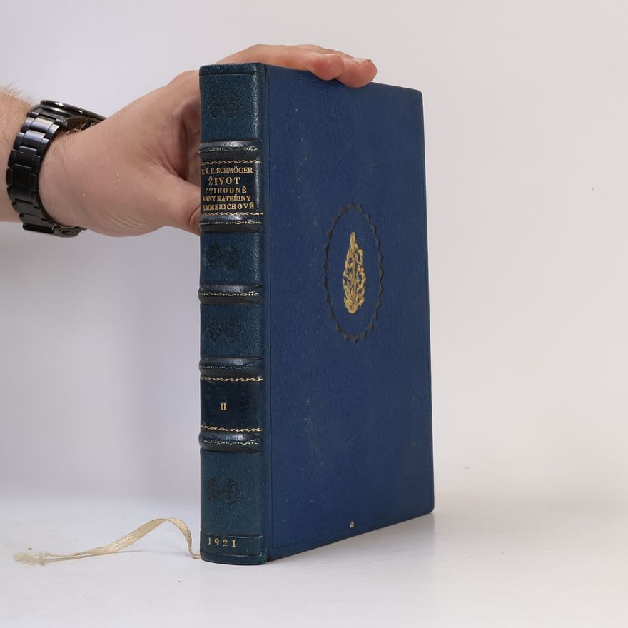 Karl Erhard Schmöger Život ctihodné Anny Kateřiny Emmerichové, řeholnice kláštera Augustiniánského v Dülmenu II.